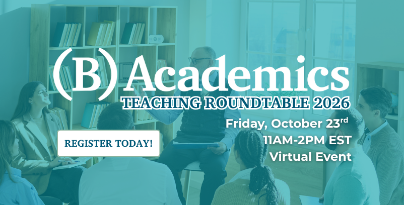 A website graphic designed to advertise the B Academics Teaching Roundtable 2026. The graphic features the B Academics logo, the event name, the event's date and time, and the event's virtual location are displayed over a muted graphic of a classroom stock photo.